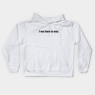 I was born in May Kids Hoodie